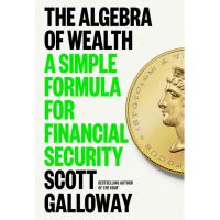 The Algebra of Wealth A Simple Formula by Scott Galloway eBook