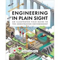 Engineering in Plain Sight An Illustrated Field Guide Hardcover Book