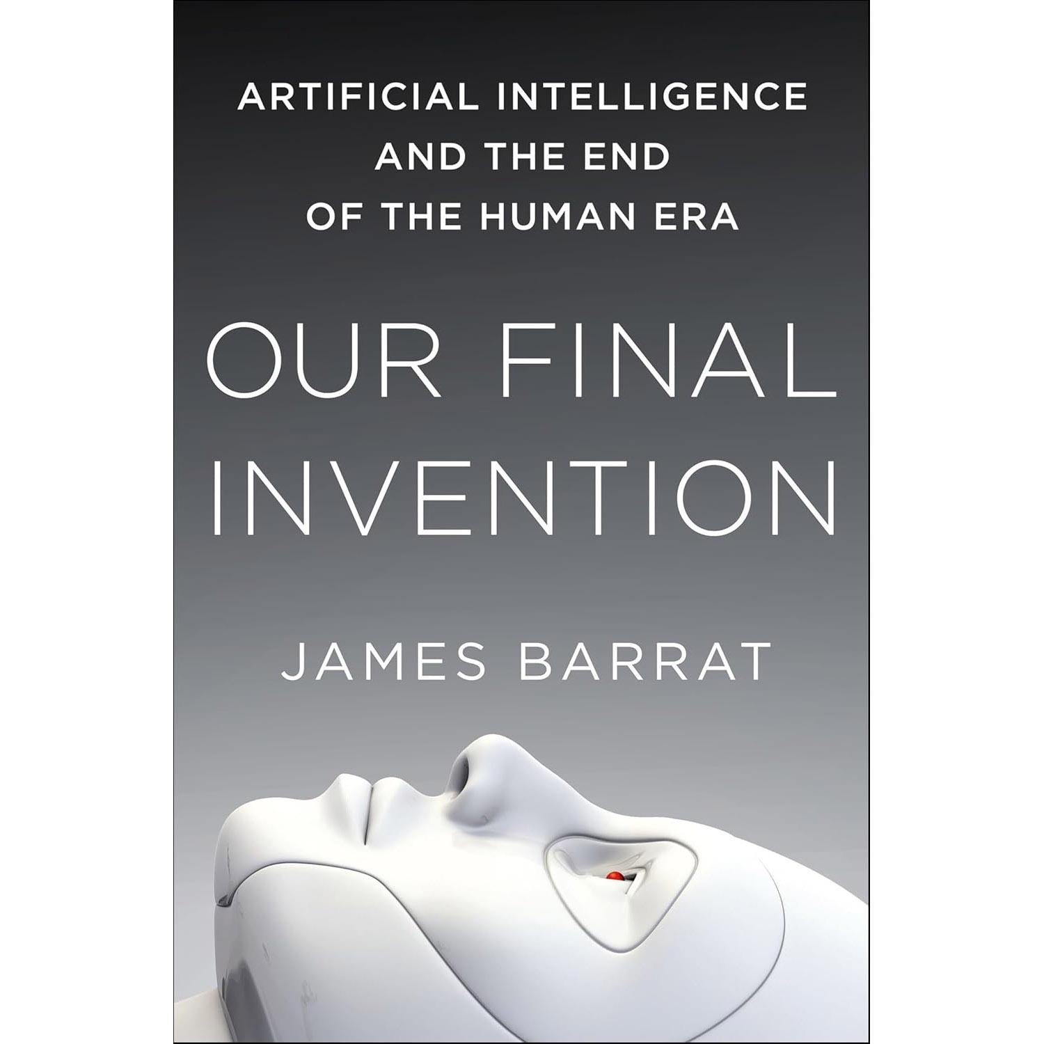 Our Final Invention:Artificial Intelligence and the End of the Human Era eBook $2.99