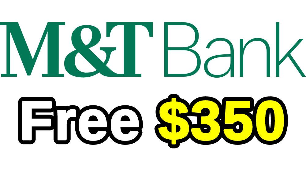 Free $350 for Opening a M&T Bank Checking Account